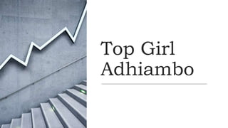 Top Girl
Adhiambo
 