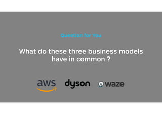 Question for You
 
What do these three business models
have in common ?
 