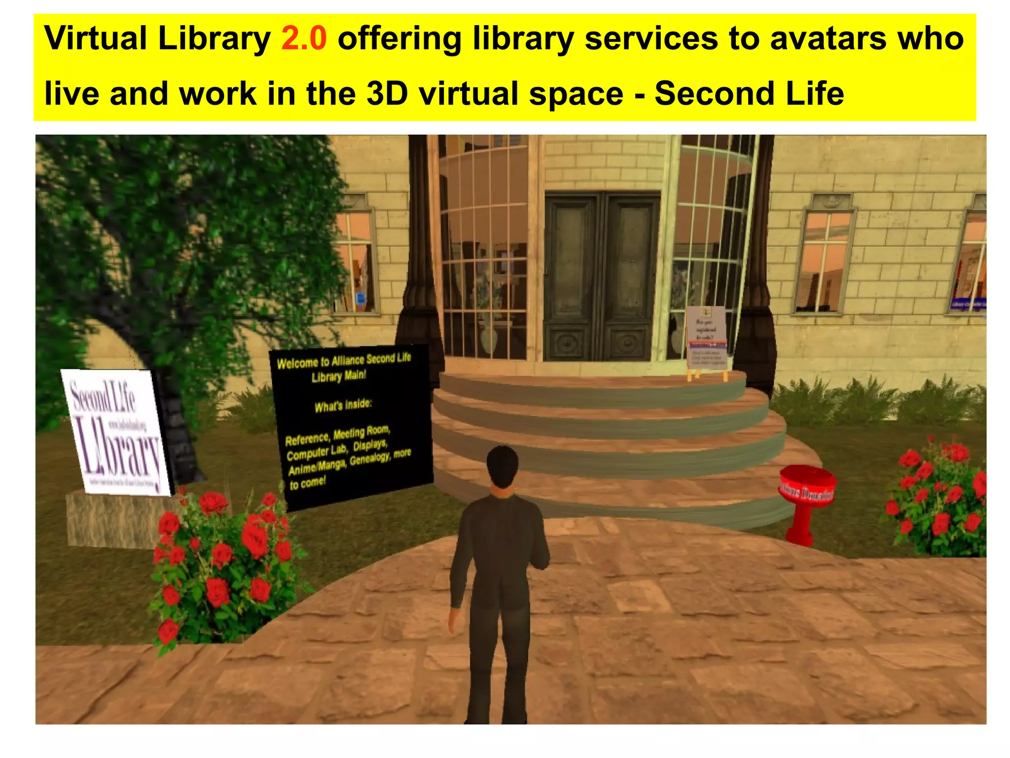 Virtual Library  2.0  offering library services to avatars who live and work in the 3D virtual space - Second Life   