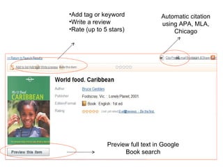 Add tag or keyword Write a review Rate (up to 5 stars) Automatic citation using APA, MLA, Chicago Preview full text in Google Book search 