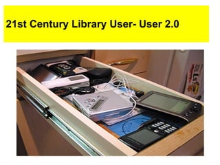21st Century Library User- User 2.0 