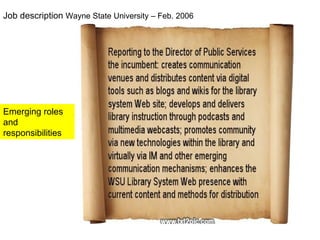 Job description  Wayne State University – Feb. 2006  Emerging roles and responsibilities 