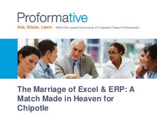 Ask, Share, Learn – Within the Largest Community of Corporate Finance Professionals 
The Marriage of Excel & ERP: A 
Match Made in Heaven for 
Chipotle 
 
