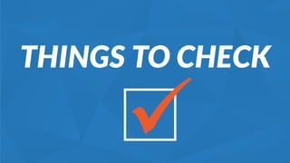 THINGS TO CHECK
 