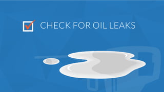 CHECK FOR OIL LEAKS
 
