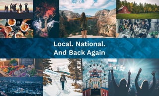 Local. National.  
And Back Again
 