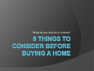 What do you look for in a home?
 