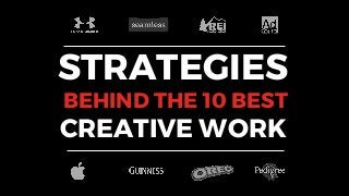 STRATEGIES
BEHIND THE 10 BEST
CREATIVE WORK
 