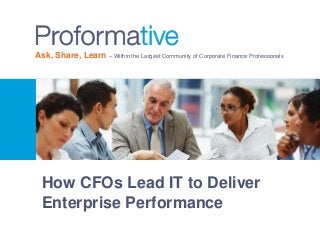 Ask, Share, Learn – Within the Largest Community of Corporate Finance Professionals 
How CFOs Lead IT to Deliver 
Enterprise Performance 
 