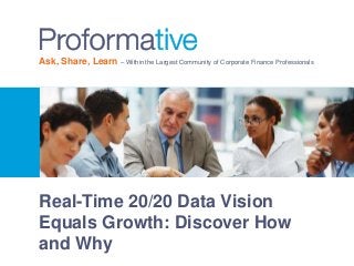 Ask, Share, Learn – Within the Largest Community of Corporate Finance Professionals 
Real-Time 20/20 Data Vision 
Equals Growth: Discover How 
and Why 
 