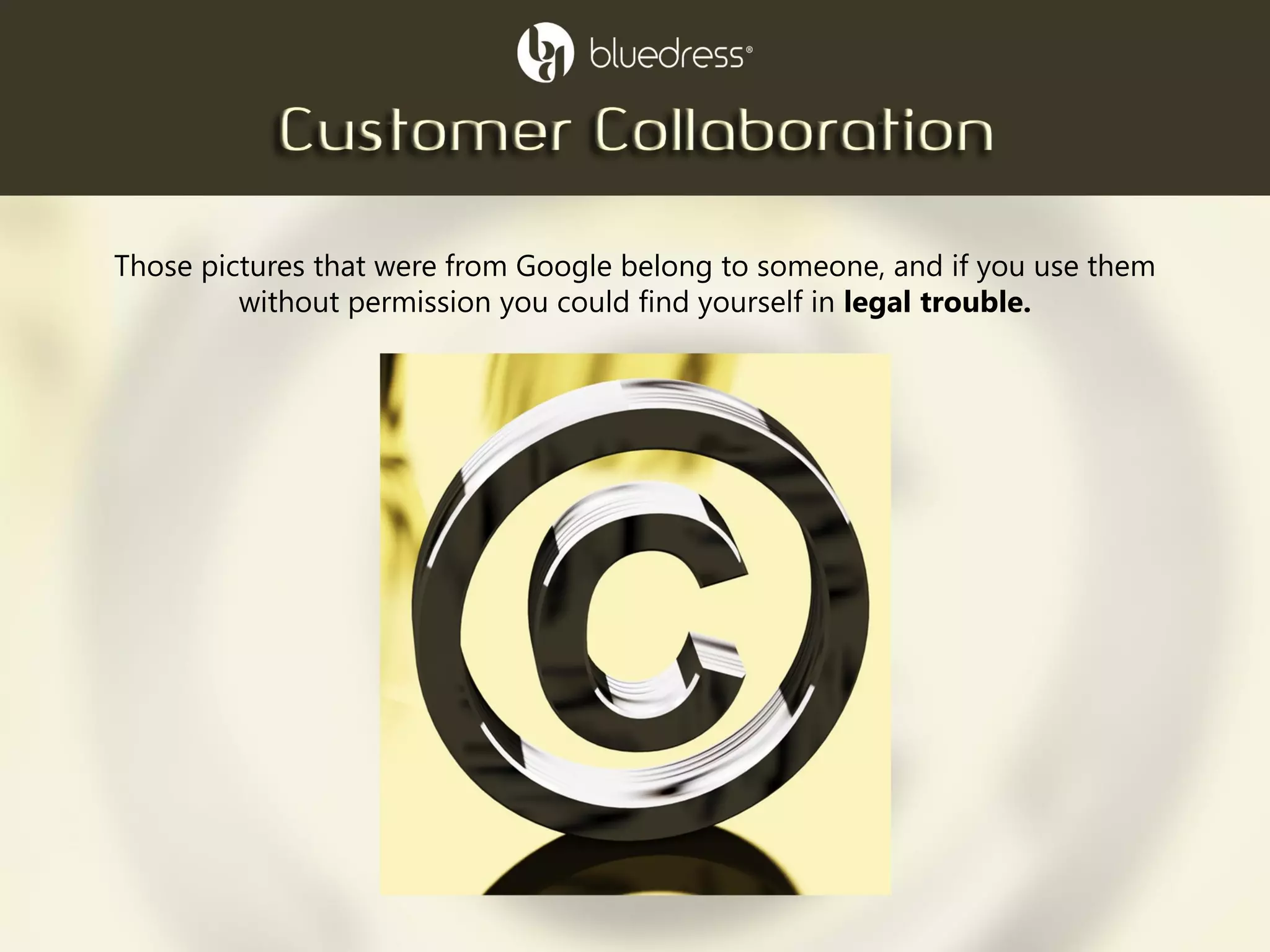 Those pictures that were from Google belong to someone, and if you use them
without permission you could find yourself in legal trouble.