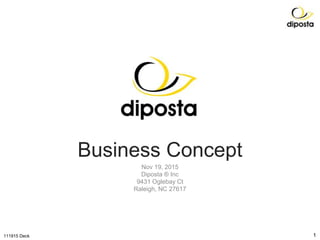 Business Concept
Nov 19, 2015
Diposta ® Inc
9431 Oglebay Ct
Raleigh, NC 27617
111915 Deck 1
 
