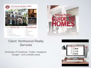 Client: Northwood Realty
Services
Examples of Facebook, Twitter, Instagram,
Google + and LinkedIn posts
 