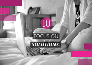 FOCUS ON
SOLUTIONS.
10
 