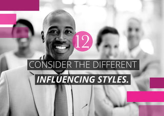 CONSIDER THE DIFFERENT
INFLUENCING STYLES.
12
 