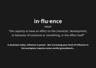 in·flu·ence
noun
“the capacity to have an effect on the character, development,
or behavior of someone or something, or th...