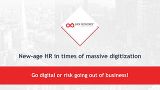 New-age HR in times of massive digitization
Go digital or risk going out of business!
 