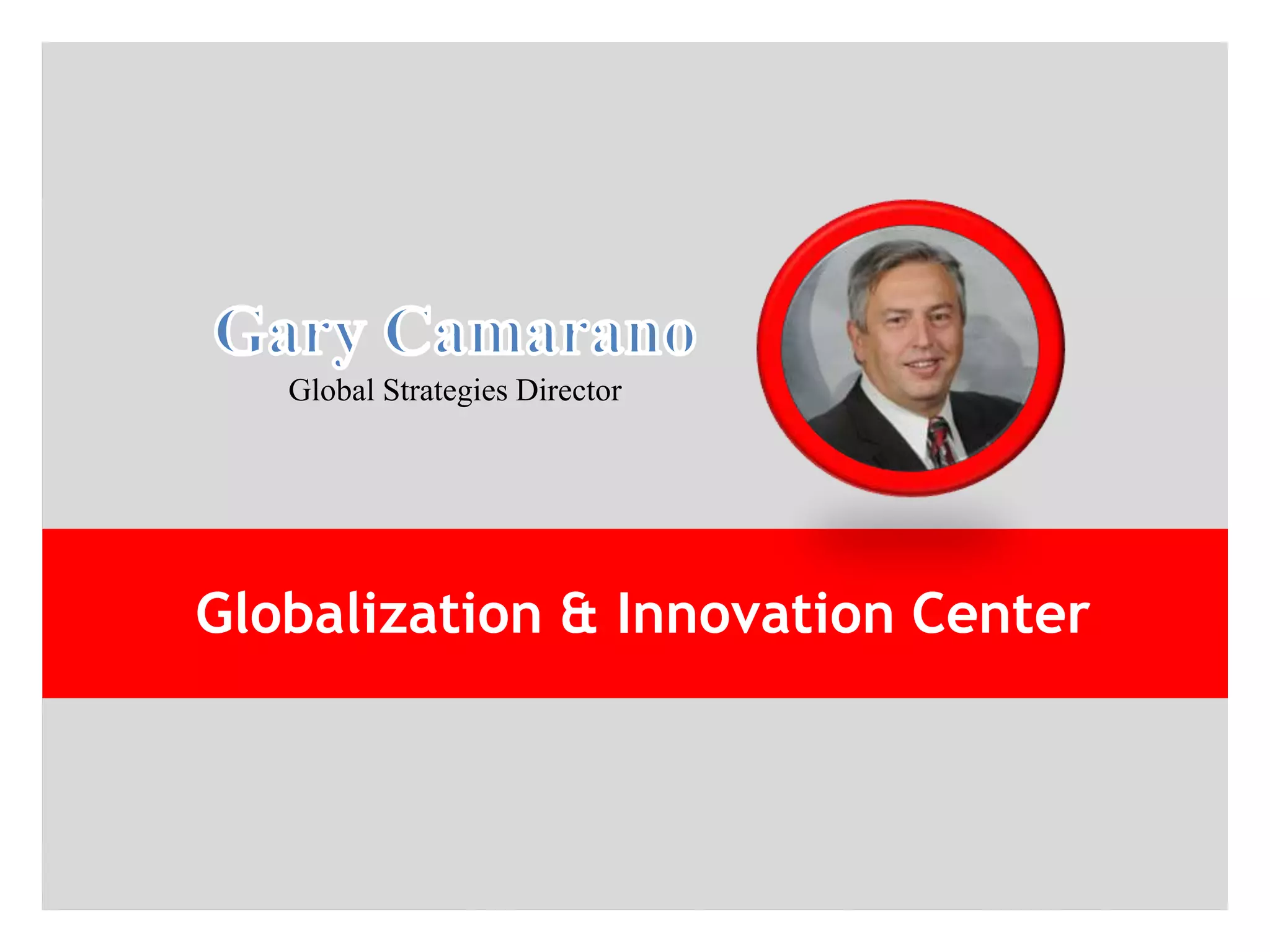 Global Strategies Director




Globalization & Innovation Center
 