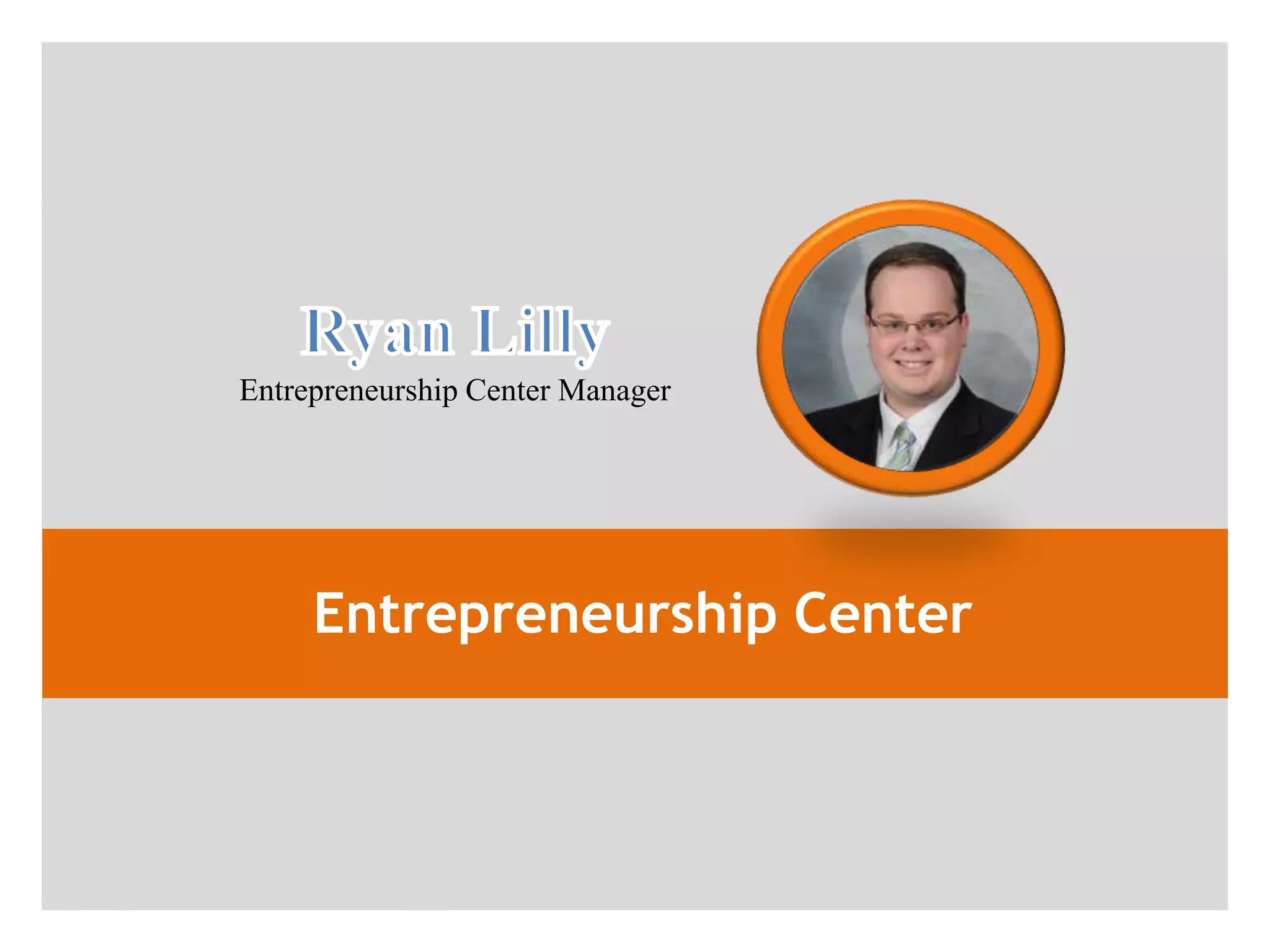 Entrepreneurship Center Manager




     Entrepreneurship Center
 