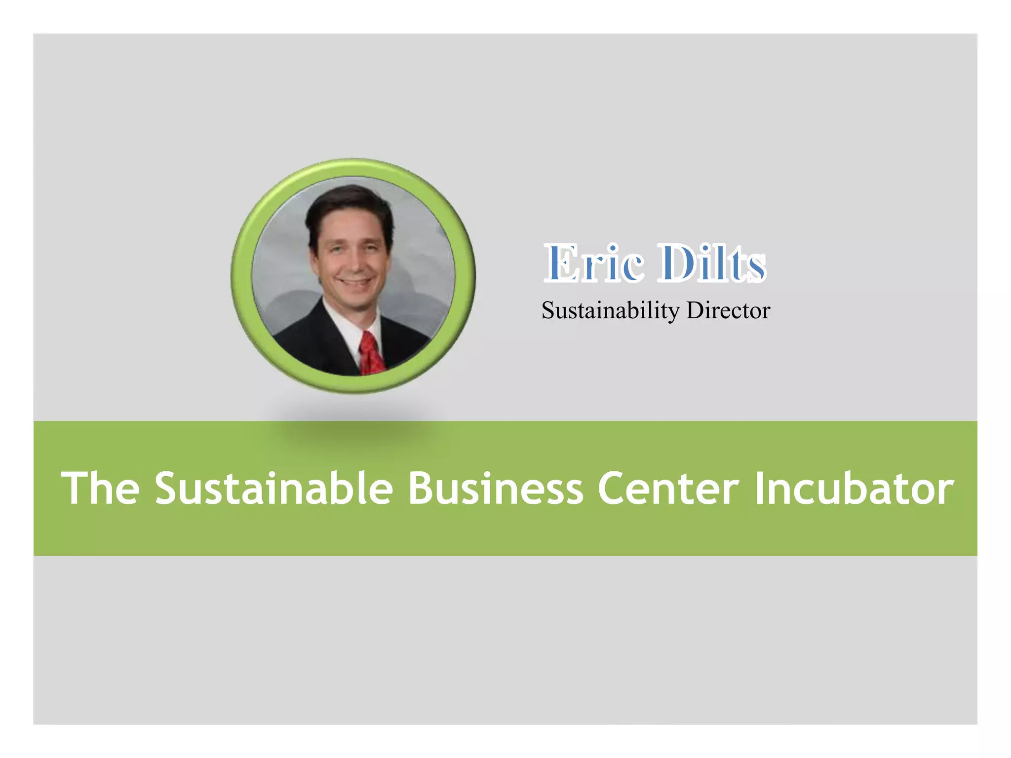 Sustainability Director




The Sustainable Business Center Incubator
 