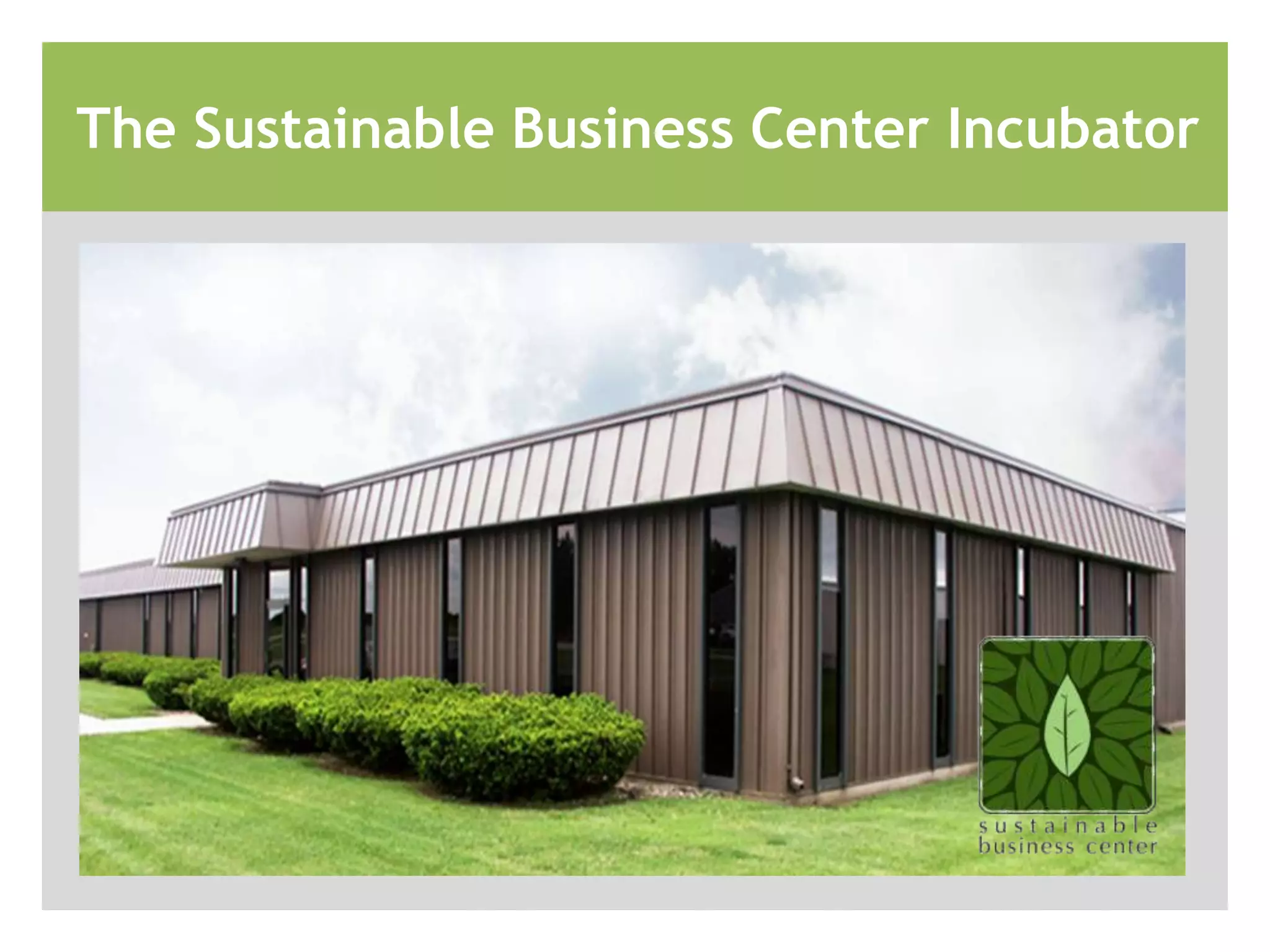 The Sustainable Business Center Incubator
 