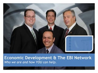 Economic Development & The EBI Network
Who we are and how YOU can help.
 