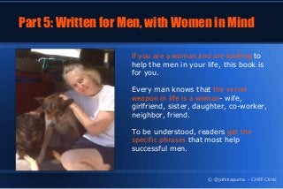 Part 5: Written for Men, with Women in Mind
If you are a woman and are looking to
help the men in your life, this book is
...