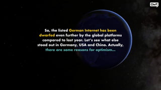 So, the listed German Internet has been
dwarfed even further by the global platforms
compared to last year. Let’s see what...