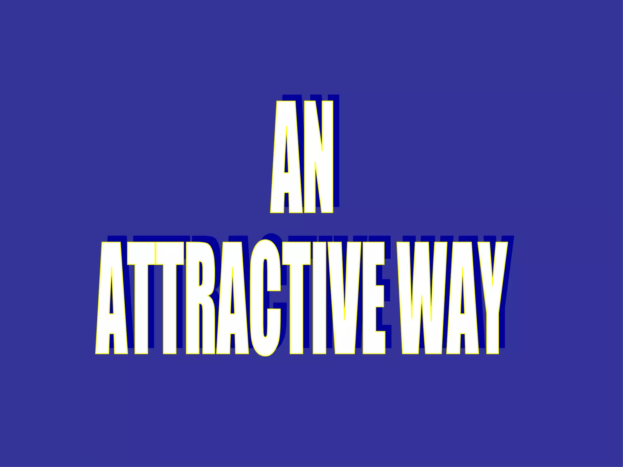 AN ATTRACTIVE WAY