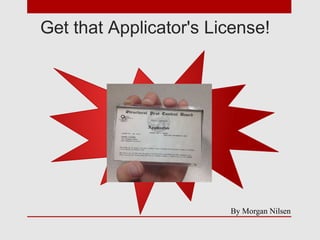 Get that Applicator's License!

By Morgan Nilsen

 