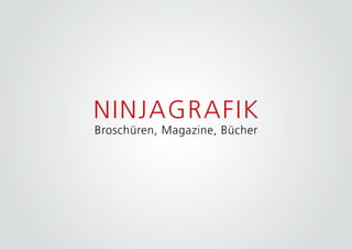 NINJAGRAFIK
Broschüren, Magazine, Bücher
 