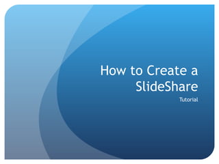 How to Create a SlideShare Tutorial 