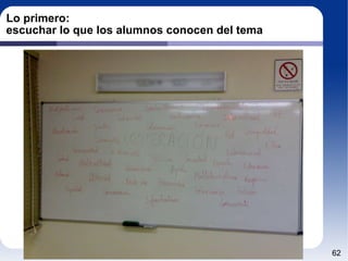 Lo primero:  escuchar lo que los alumnos conocen del tema 