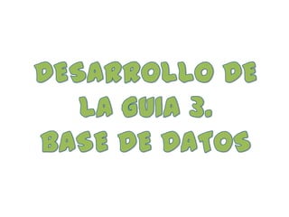 DESARROLLO DE LA GUIA 3. BASE DE DATOS 