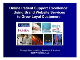 Strategic Benchmarking Research & Analysis Best Practices, LLC Online Patient Support Excellence:  Using Brand Website Services to Grow Loyal Customers  