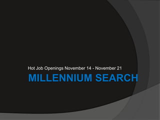 Hot Job Openings November 14 - November 21

MILLENNIUM SEARCH
 