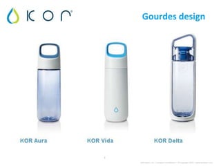 Gourdes design




1
    KOR Water, Inc. | Company Confidential | © Copyright 2010 | www.korwater.com
 