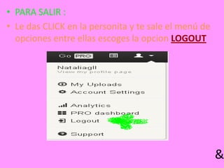 • PARA SALIR :
• Le das CLICK en la personita y te sale el menú de
  opciones entre ellas escoges la opcion LOGOUT




                                                      &
 