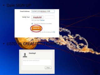 • Dale SIGN UP




• LISTO YA CREASTE TU CUENTA




                               
 