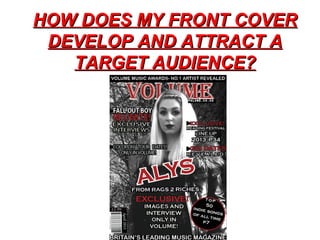 HOW DOES MY FRONT COVERHOW DOES MY FRONT COVER
DEVELOP AND ATTRACT ADEVELOP AND ATTRACT A
TARGET AUDIENCE?TARGET AUDIENCE?
 