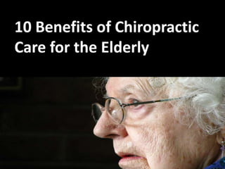 10 Benefits of Chiropractic
Care for the Elderly
 