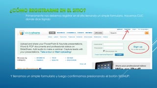 Primeramente nos debemos registrar en el sitio llenando un simple formulario. Hacemos CLIC 
donde dice SignUp: 
Y llenamos un simple formulario y luego confirmamos presionando el botón SIGNUP: 
 