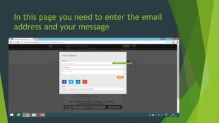 In this page you need to enter the email
address and your message
 