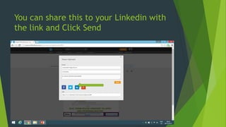 You can share this to your Linkedin with
the link and Click Send
 