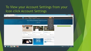 To View your Account Settings from your
Icon click Account Settings
 