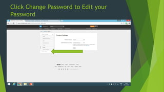 Click Change Password to Edit your
Password
 