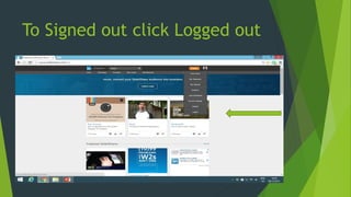 To Signed out click Logged out
 