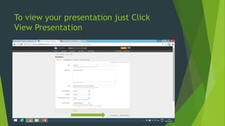 To view your presentation just Click
View Presentation
 
