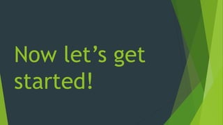 Now let’s get
started!
 