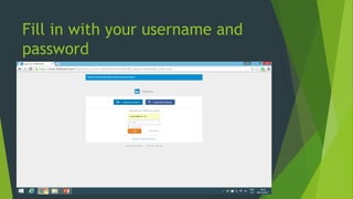 Fill in with your username and
password
 